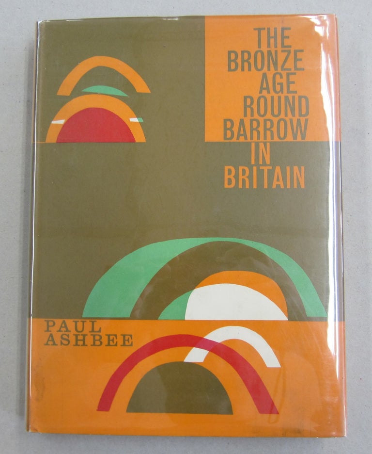 Item #28394 The Bronze Age Round Barrow in Britain. Paul Ashbee.