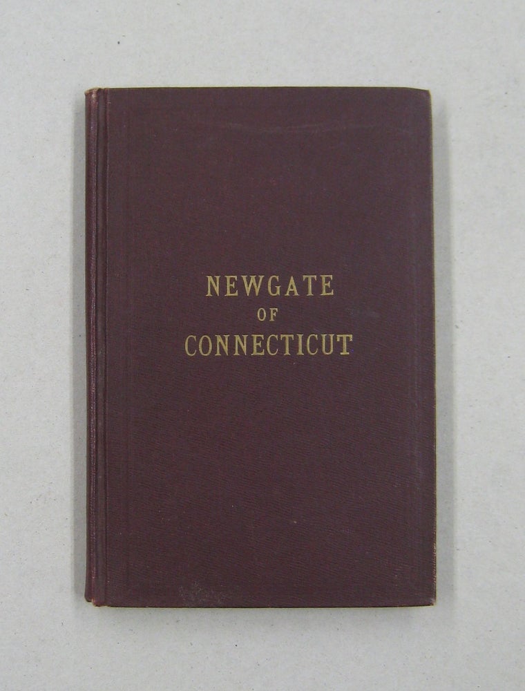 Item #28509 Newgate of Connecticut: Its Origin and Early History; Being a full description of the Famous and Wonderful Simsbury Mines and Caverns, and the Prison Built Over Them. Richard H. Phelps.