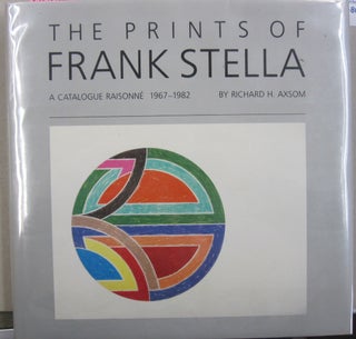 Item #28651 The Prints of Frank Stella A Catalogue Raisonne 1967-1982. Richard H. Axsom