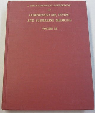 Item #28748 A Bibliographical Sourcebook of Compressed Air, Diving and Submarine Medicine Volume...
