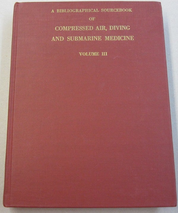 Item #28748 A Bibliographical Sourcebook of Compressed Air, Diving and Submarine Medicine Volume III. Leon Jack Jr Greenbaum.