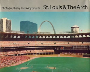 Item #30324 St. Louis and The Arch; Photographs by Joel Meyerowitz. Joel and Meyerowitz, James N. Wood.