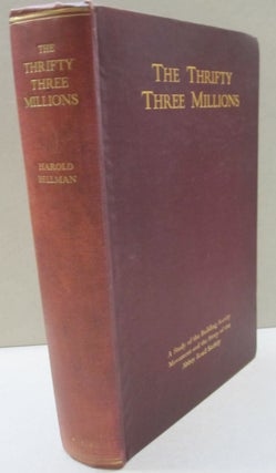 Item #30654 The Thrifty Three Millions; A Study of the Building Society Movement and the Story of...