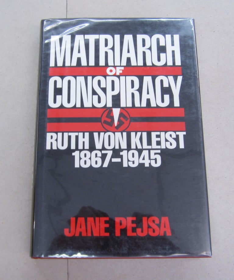 Item #30694 Matriarch of Conspiracy: Ruth Von Kleist, 1867-1945. Jane Pejsa.