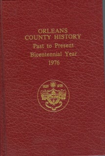 Item #31335 Orleans County History Past to Present Bicentennial Year 1976. Bernard Lynch, J. Howard Pratt Irene M. Gibson.
