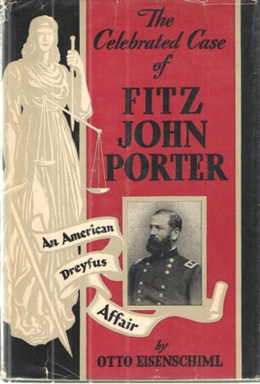 Item #31383 The Celebrated Case of Fitz John Porter; An American Dreyfus Affair. Otto Eisenschiml