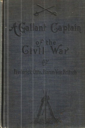 Item #32089 A Gallant Captain of the Civil War; Being the record of the extraordinary adventures...