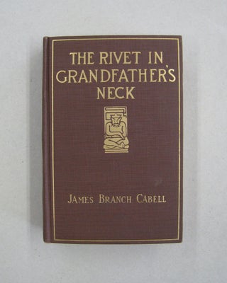 Item #32336 The Rivet in Grandfather's Neck. James Branch Cabell