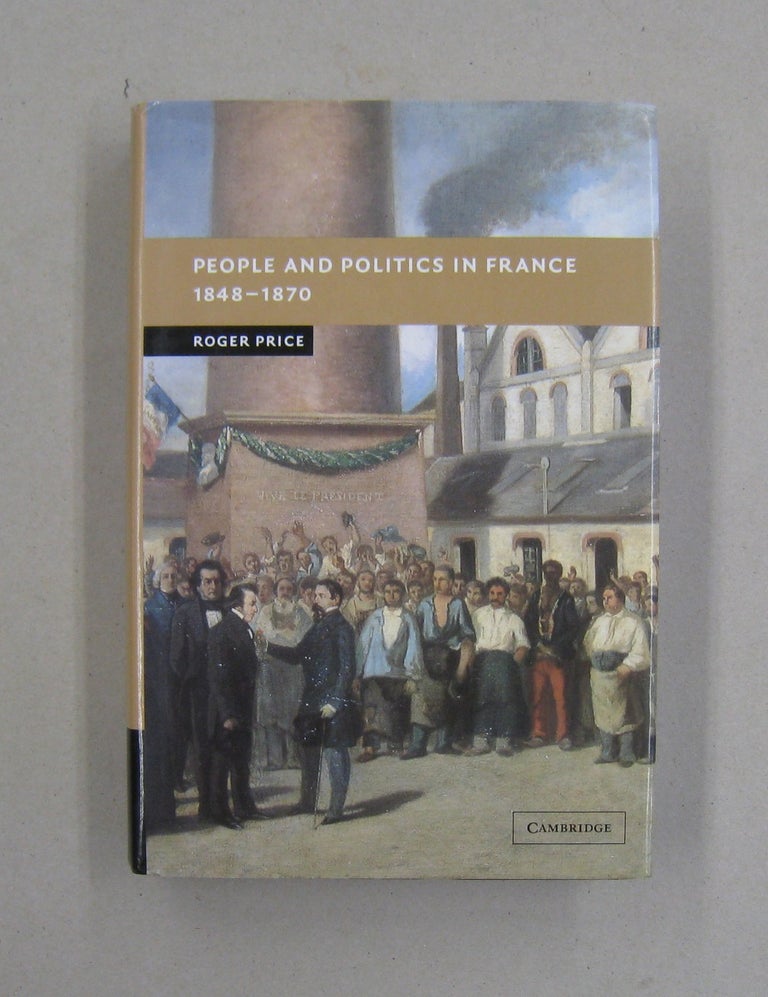 Item #32342 People and Politics in France, 1848-1870 (New Studies in European History). Roger Price.