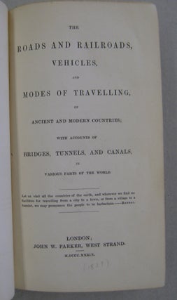 The Roads and Railroads, Vehicles and Modes of Travelling of Ancient and Modern Countries; with accounts of Bridges, Tunnels and Canals in Various Parts of the World.