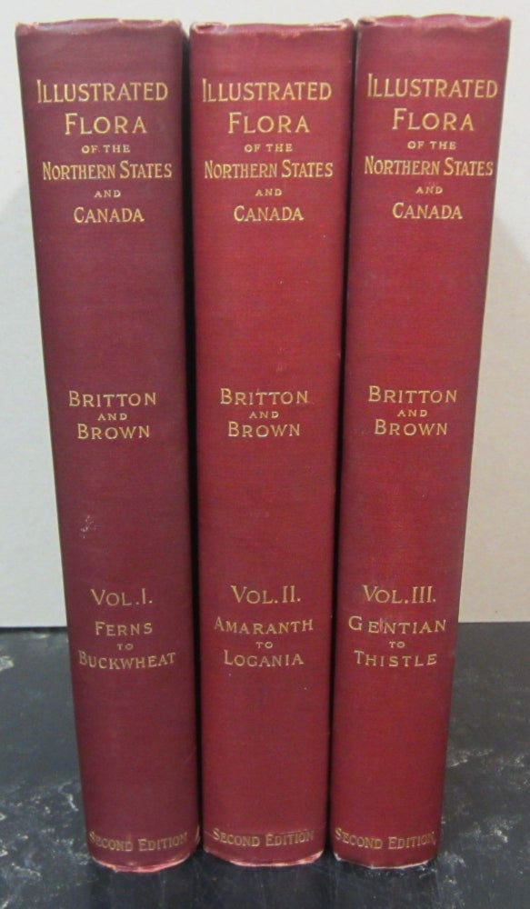 Item #33023 An Illustrated Flora of the Northern United States, Canada and the British Possessions; From Newfoundland to the Parallel of the Southern Boundary of Virginia and from the Atlantic Ocean Westward to the 102 Meridian [three volume set]. Nathanial Lord Britton, Hon. Addison Brown.