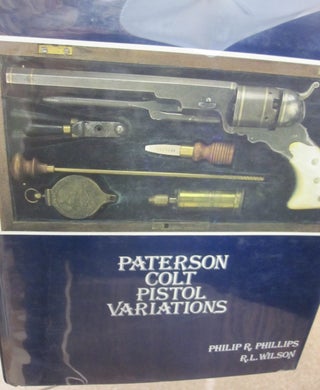 Item #33444 Paterson Colt Pistol Variations. Philip R. Phillips, R L. Wilson