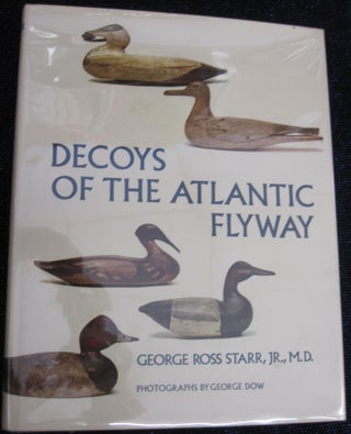 Item #33631 Decoys of the Atlantic Flyway. George Ross Starr