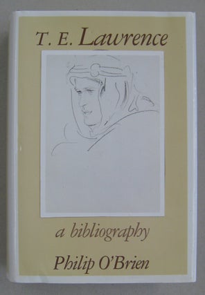 Item #34157 T. E. Lawrence: A Bibliography. Philip O'Brien