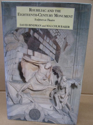Item #34487 Roubiliac and the Eighteenth-Century Monument: Sculpture as Theatre (Paul Mellon...