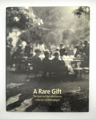 Item #34983 A Rare Gift; The Noel and Harriette Levine Collection of Photographs. Nissan N. Perez