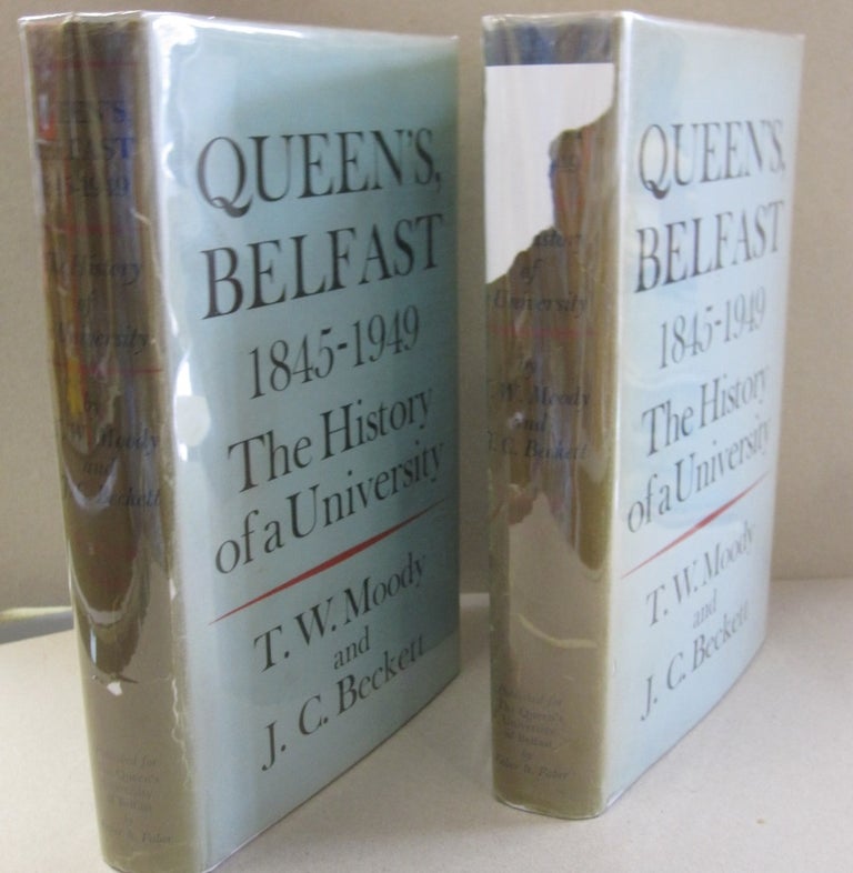 Item #35152 Queen's Belfast 1845-1949; The History of a University 2 Volume Set. T W. Moody, J C. Beckett.
