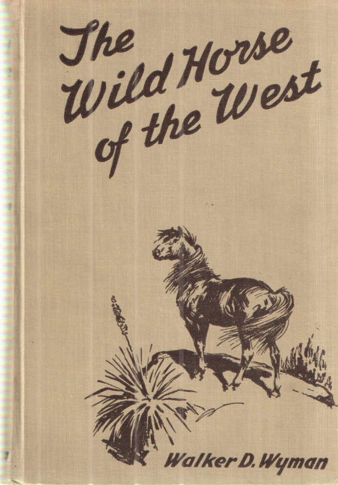 Item #35311 The Wild Horse of the West. Walker D. Wyman.