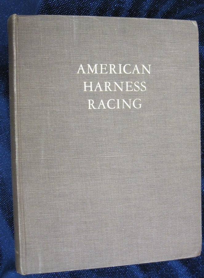 Item #35835 American Harness Racing - Book I American Harness Horses and Horsemen, Book II American Harness Horses and Horsemen of Today. Edwin T. - Keller, John Hervey.