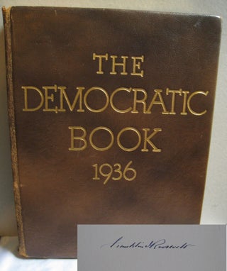 Item #36 The Democratic Book 1936 Signed by Franklin Delano Roosevelt. Franklin Delano Roosevelt