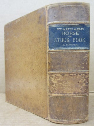 The Standard Horse and Stock Book; A Complete Pictorial Encyclopedia of Practical Reference for Horse and Stock Owners