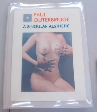 Item #36830 Paul Outerbridge A Singular Aesthetic Photographs & Drawings 1921-1941; A Catalogue...