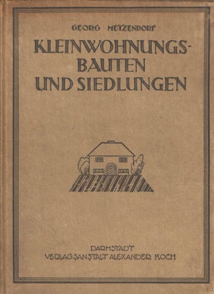Item #37100 Kleinwohnungs Bauten und Siedlungen. Georg Metzendorf