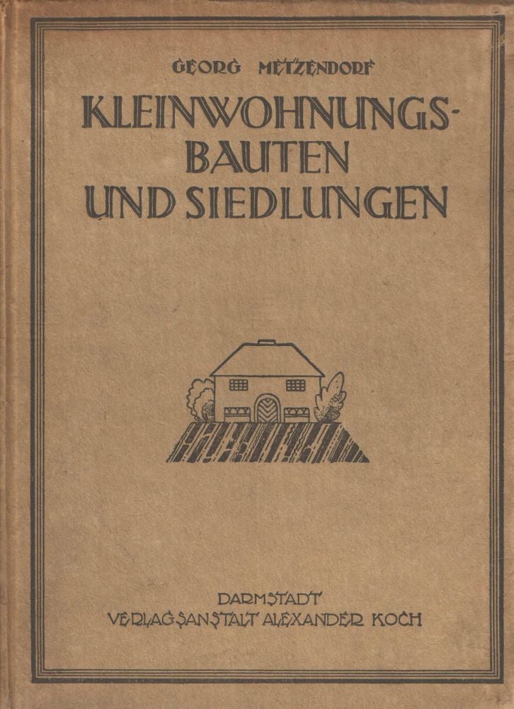Item #37100 Kleinwohnungs Bauten und Siedlungen. Georg Metzendorf.