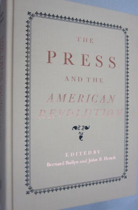 Item #37103 Press and the American Revolution. Bernard Bailyn, John B. Hench