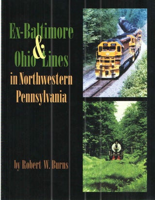 Item #37139 Ex-Baltimore & Ohio Lines in Northwestern Pennsylvania. Robert W. Burns