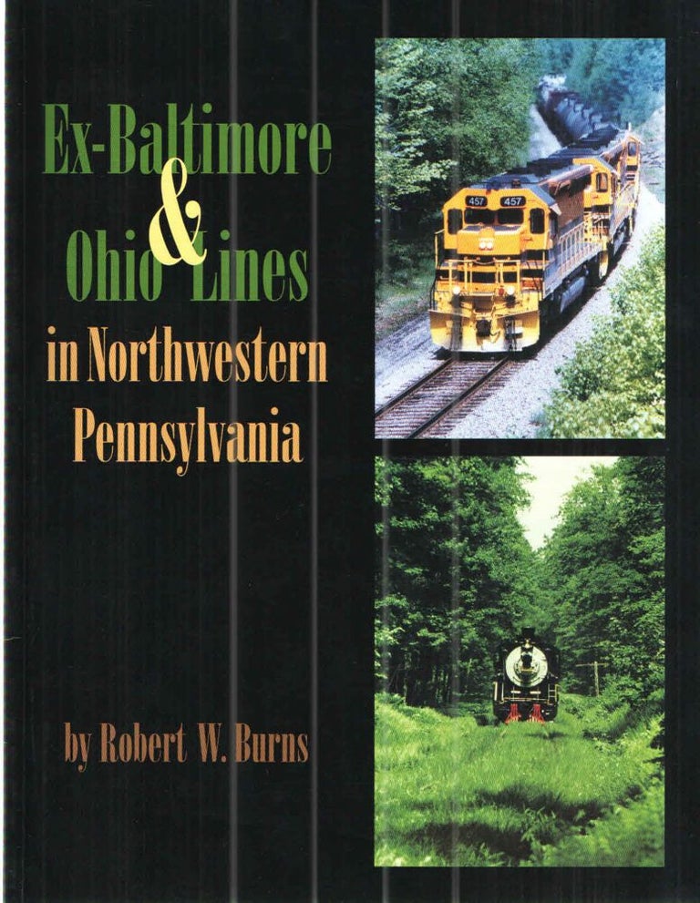 Item #37139 Ex-Baltimore & Ohio Lines in Northwestern Pennsylvania. Robert W. Burns.