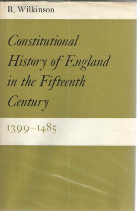 Item #37271 Constitutional History of England in the Fifteenth Century 1399-1485. B. Wilkinson