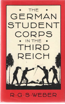 Item #37781 The German Student Corps in the Third Reich. R. G. S. Weber