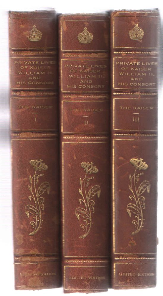 Item #37791 Private Lives of Kaiser William II. and His Consort; Secret History of the Court of Berlin 3 Volume set. Henry W. Fischer.