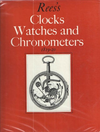 Item #37981 Rees's Clocks Watches and Chronometers 1819-1920; A Selection from the Cyclopaedia;...