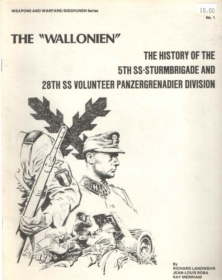 Item #38071 The "Wallonien"; The History of the 5th SS Sturmbrigade and 28th SS Volunteer Panzergrenadier Division. Jean-Louis Roba Richard Landwehr, Ray Merriam.