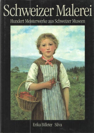 Item #38393 Schweizer Malerei; Hundert Meisterwerke Aus Schweizer Museen Vom 15 Bis Zum 20....