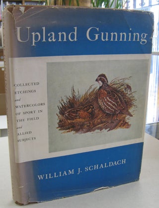 Item #38449 Upland Gunning; Collected Etchings and Watercolors of Sport in the Field and Allied...