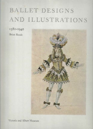 Item #38512 Ballet Designs and Illustrations; 1581 - 1940. Brian Reade