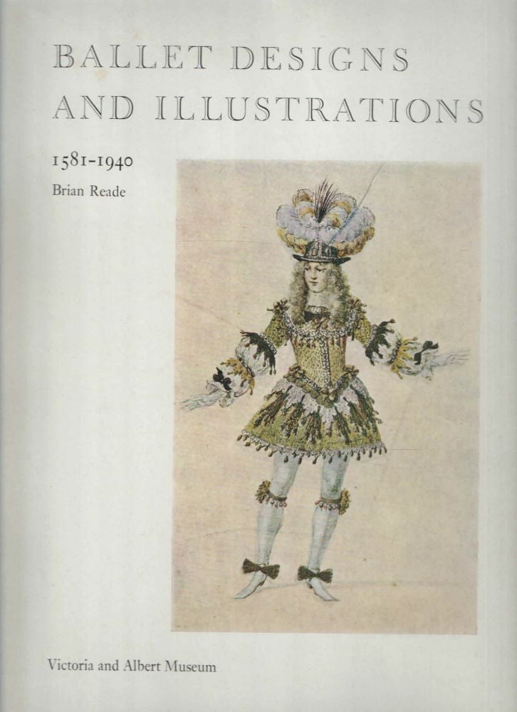 Item #38512 Ballet Designs and Illustrations; 1581 - 1940. Brian Reade.