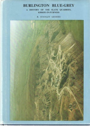 Item #38569 BURLINGTON BLUE-GREY - A HISTORY OF THE SLATE QUARRIES OF KIRKBY-IN-FURNESS. R....