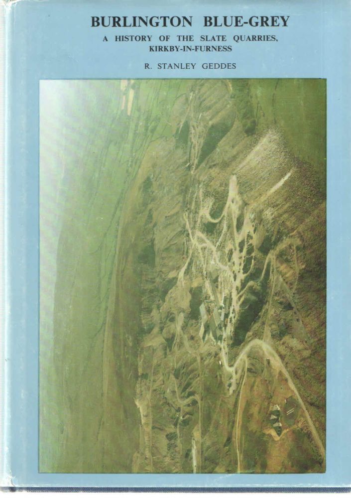 Item #38569 BURLINGTON BLUE-GREY - A HISTORY OF THE SLATE QUARRIES OF KIRKBY-IN-FURNESS. R. Stanley Geddis.