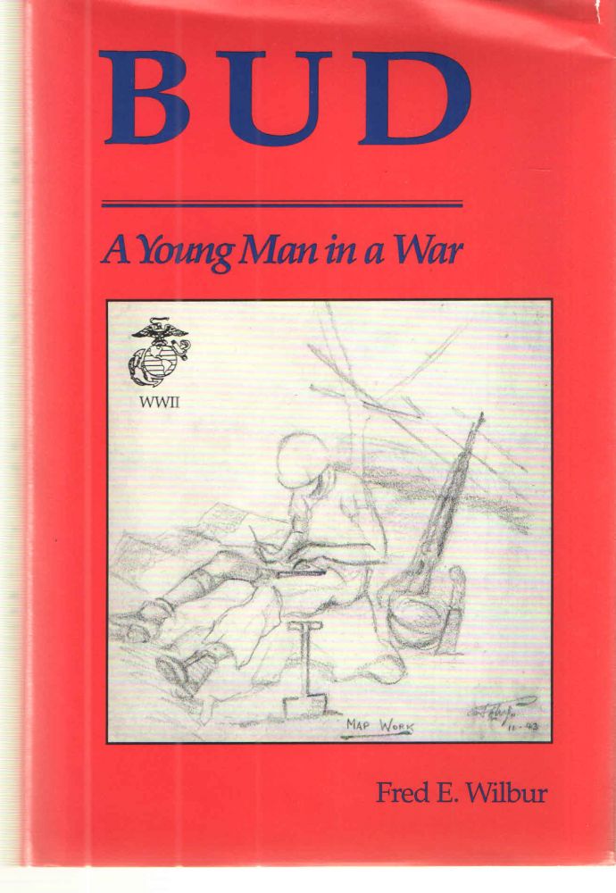 Item #38720 Bud; A Young Man in a War. Fred E. Wilbur.