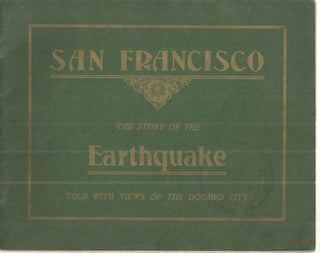 Item #38825 San Francisco; The Story of the Earthquake Told with Views of the Doomed City