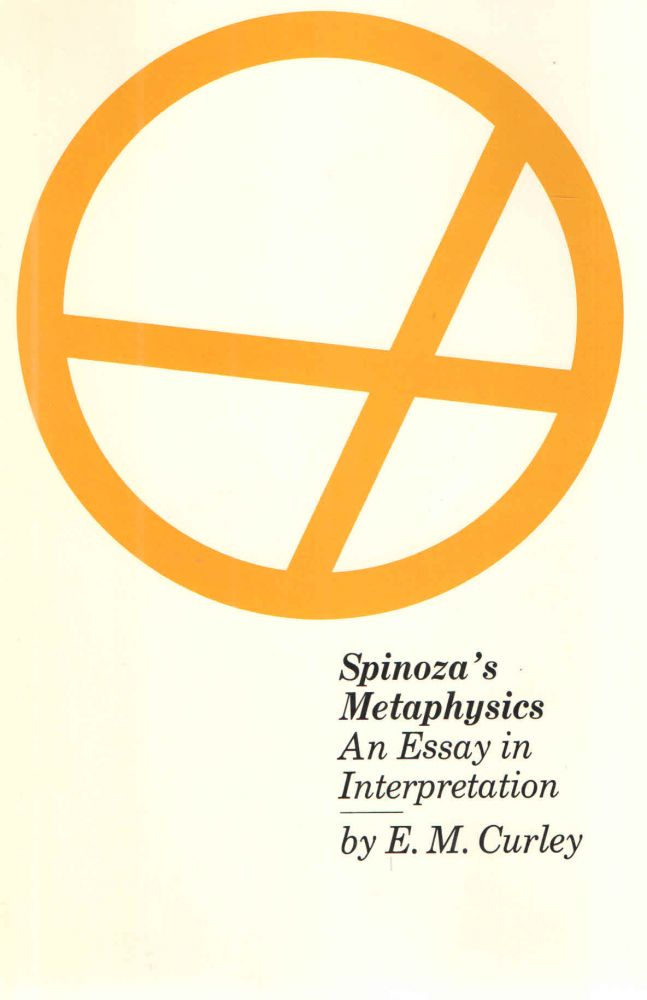 Item #38881 Spinoza's Metaphysics; An Essay in Interpretation. E M. Curley.