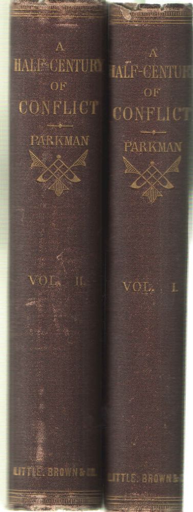 Item #39046 A Half Century of Conflict; Two Volume Set. France and England of North American. A Series of Historical NArratives. Francis Parkman.
