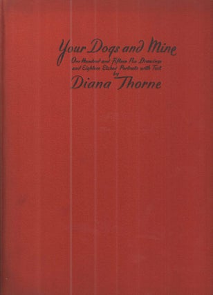 Item #39067 Your Dogs and Mine; One Hundred and Fifteen Pen Drawigs and Eighteen Etched Portraits...