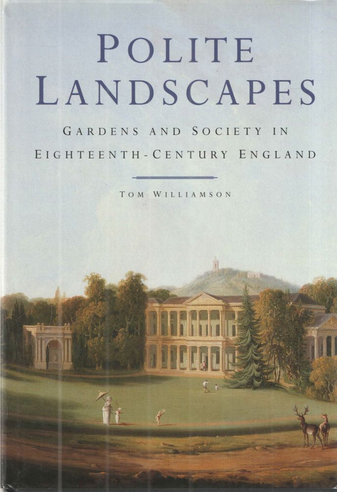 Item #39081 POLITE LANDSCAPES: GARDENS AND SOCIETY IN EIGHTEENTH-CENTURY ENGLAND. TOM WILLIAMSON.