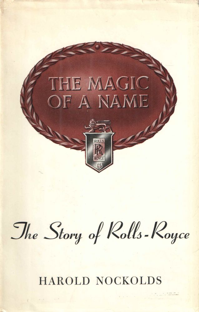 Item #39091 The Magic of a Name; The Story of Rolls-Royce. Harold Nockolds.