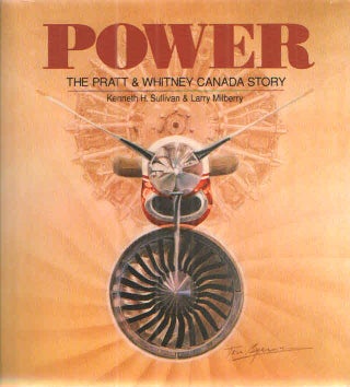 Item #39384 Power The Pratt and Whitney Canada Story. Kenneth H. Sullivan